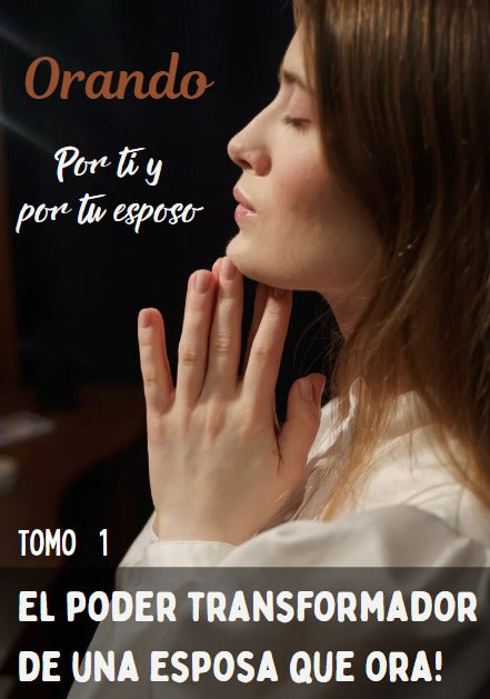 El poder transformador de una esposa que ora - Tomo #1