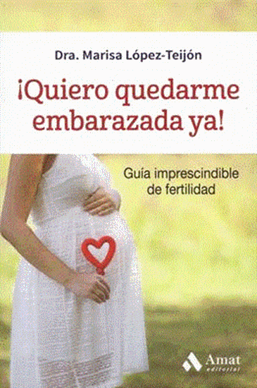 ¡Quiero quedarme embarazada ya! : guía imprescindible de fertilidad