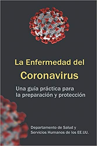 La Enfermedad del Coronavirus: una guia practica para la preparacion y proteccion