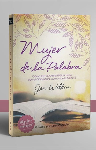 Mujer de la Palabra: Cómo estudiar la Biblia con mente y corazón