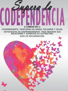 Supera La Codependencia: 3 libros en 1